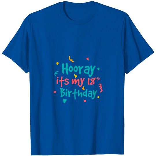 Hooray Its My 18th Birthday - 18th Birthday T Shirt