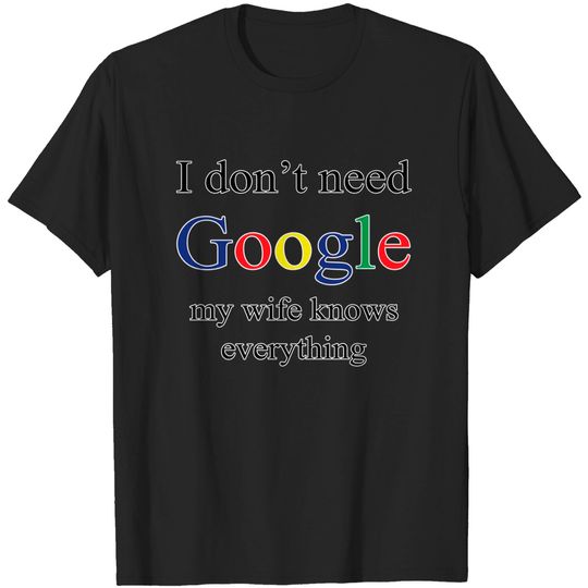 I Don't Need Google My Wife Knows | Mens Humor Long Sleeve Tee Graphic T-Shirt