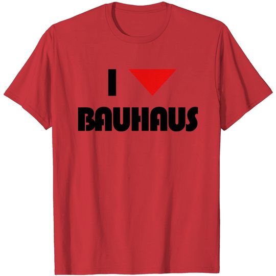 I Love Bauhaus - 100th Anniversary Of Bauhaus Art T Shirt