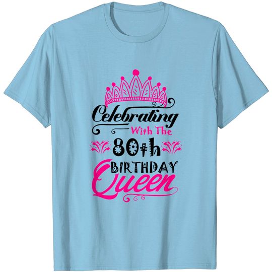 Celebrating With The 80th Birthday Queen T Shirt