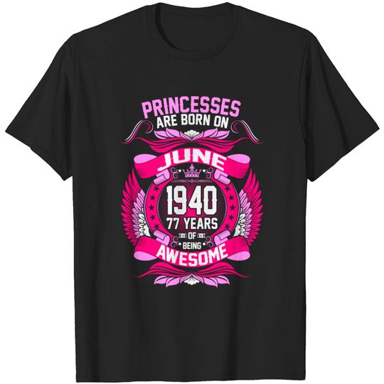 Princesses Are Born On June 1940 77 Years T Shirt