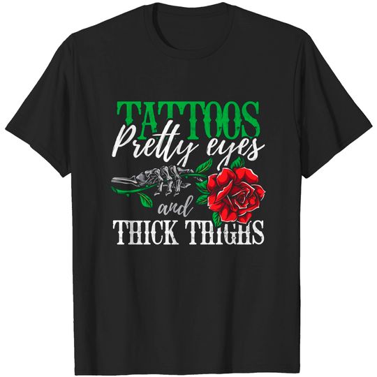 Tattoos Pretty Eyes And Thick Thighs Tattoo T-Shirt