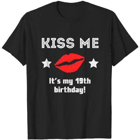 Kiss Me It's My 19th Birthday T Shirt