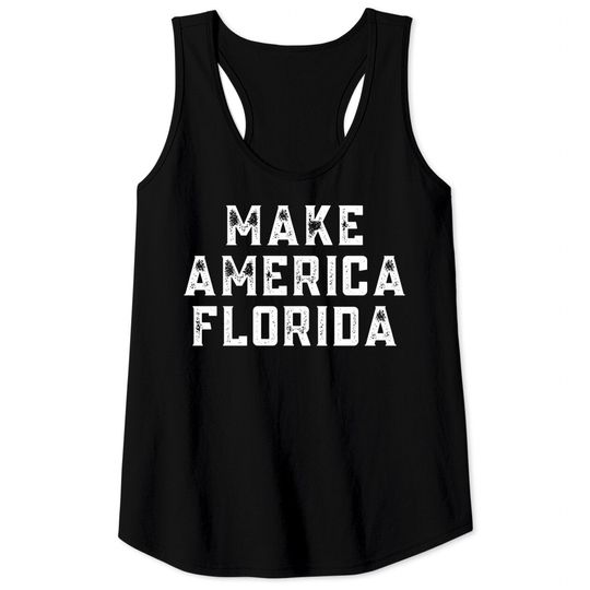 Make America Florida (Distressed White letters) Tank Tops