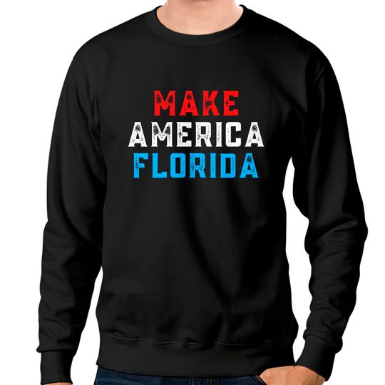 Make America Florida (Distressed Red, White, Blue) Sweatshirts