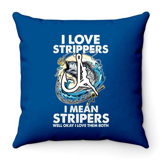I Love Strippers I Mean Stripers Funny Fishing Lovers Throw Pillows