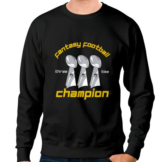 Fun Three Time Fantasy Football League Champion Trophy Sweatshirts