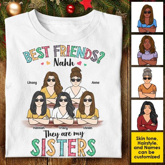 Best Friends? They Are My Sisters - Personalized Unisex T-Shirt