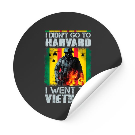I Didn't Go To Harvard I Went To Vietnam Sticker Sticker