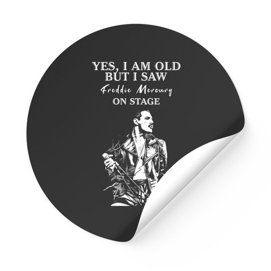 Yes I'm Old But I Saw Freddie Mercury On Stage Sticker