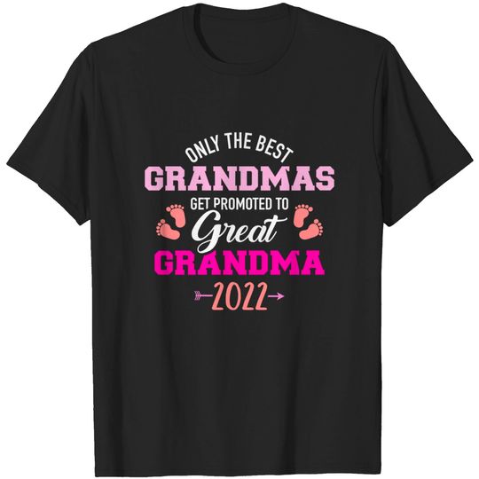 Only the best grandmas get promoted to great grandma 2022 T-Shirt