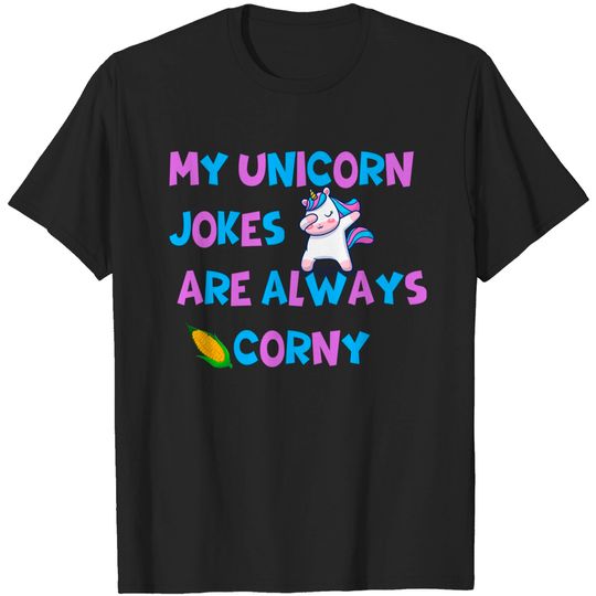 My Unicorn Jokes Are Always Corny | Dad Joke Father's Day Gift T-Shirts