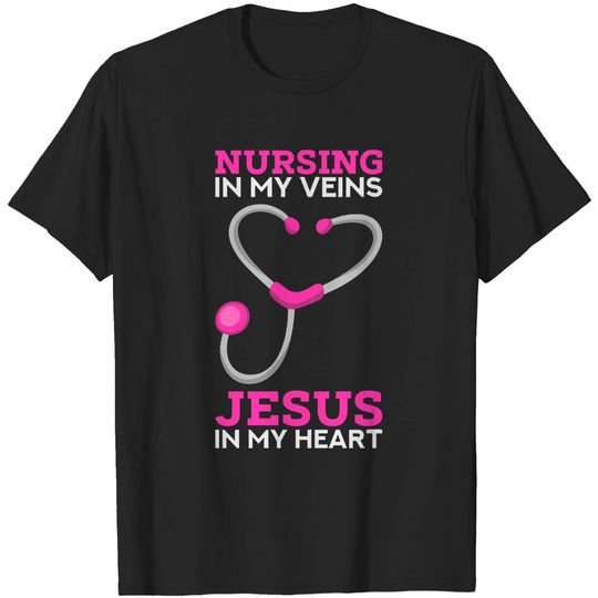 Nurse Nursing in my veins - Jesus in my heart - Cute Christian Nurse Gifts T-Shirts