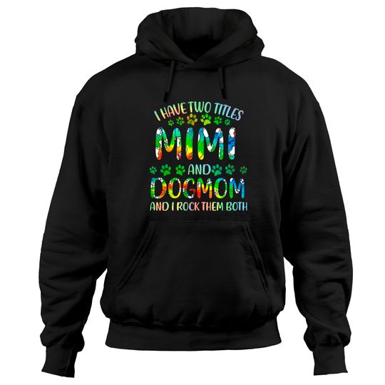 Mimi And Dog Mom I Have Two Titles Mimi And Dog Mom Hoodies