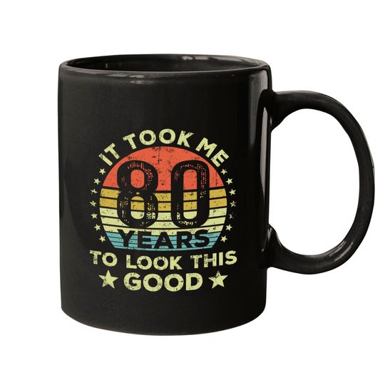 It took me 80 years to look this good 80th Birthday Mugs