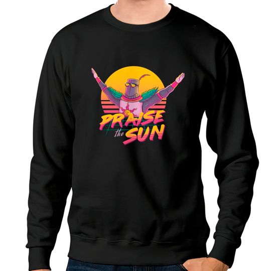 Praise The Sun Dark Souls Sweatshirts