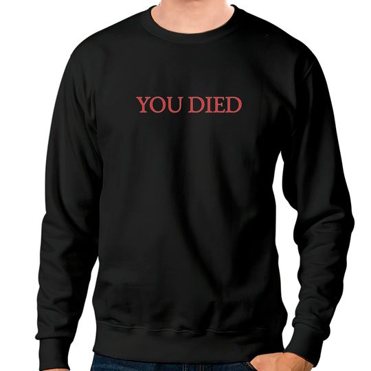 You Died Dark Souls Video Game Sweatshirts