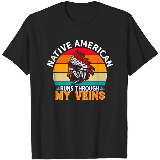 Native American Pride Native American Runs Through My Veins 2 T-Shirt