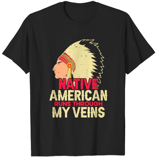 Native American Pride Native American Runs Through My Veins T-Shirt