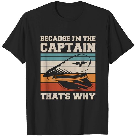 Because I'm the captain - that's why Design for a Pilot - Airplane Captain - T-Shirt