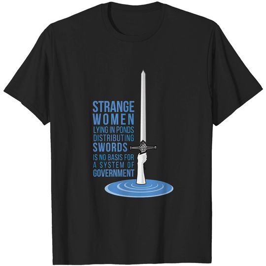 Strange Women Lying in Ponds Distributing Swords - Holy Grail - T-Shirt
