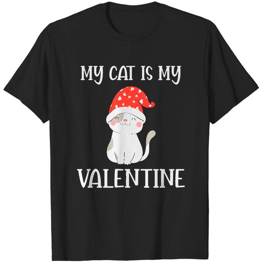 Funny Valentines Day My Cat is my valentine - a Funny Valentines Day Gift! T-Shirts