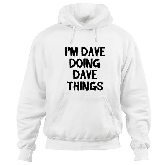 I'm Dave doing Dave things - Dave - Hoodies