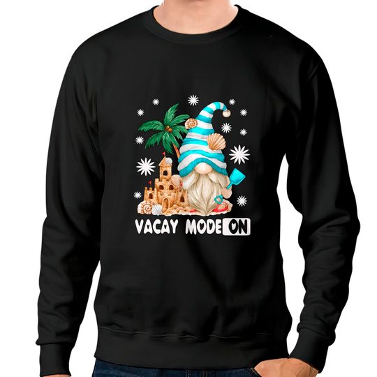 Vacay Mode For Beach Lover And Girls Trip Funny Summer Gnome Sweatshirts