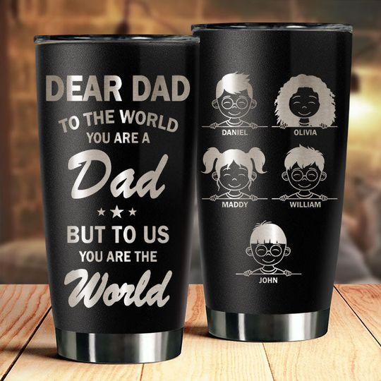 To Us You Are The World - Personalized Laser Engraved Tumbler - Gift For Dad