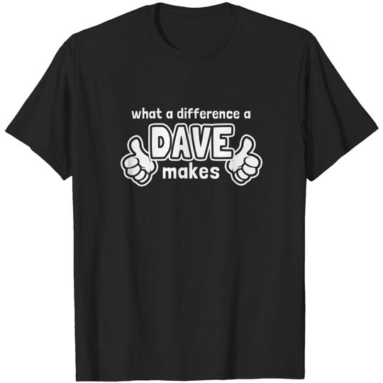 What A Difference A Dave Makes - Dave - T-Shirt
