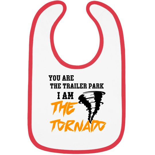 you are the trailer park i am the tornado - You Are The Trailer Park I Am The Torna - Bibs