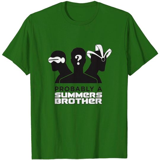 Probably a Summers Brother - Probably A Summers Brother - T-Shirt