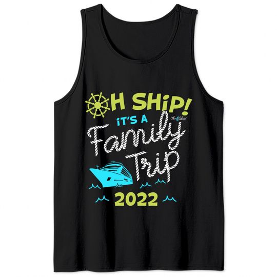 Oh Ship It's a Family Trip 2022 - Oh Ship 2022 Cruise Tank Tops