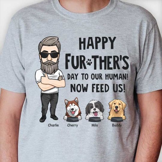 Happy Further's Day, Now Feed Me - Personalized Unisex T-shirt