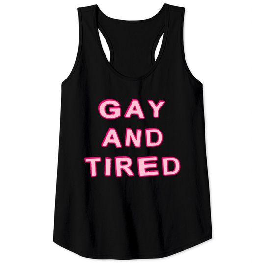 Gay And Tired - Gay - Tank Tops