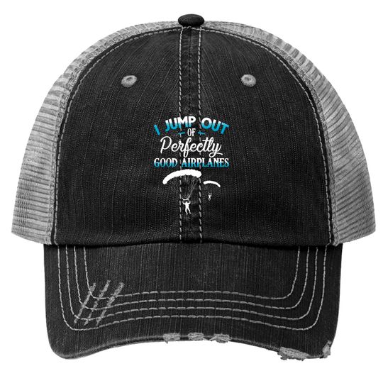 I Jump Out Of Perfectly Good Airplanes Funny Skydi Trucker Hats
