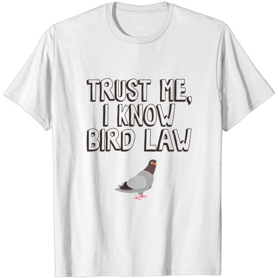 Trust Me, I Know Bird Law - Bird Law - T-Shirt