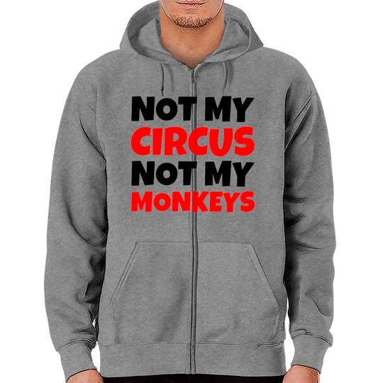 Not My Circus Not My Monkeys Zip Hoodies