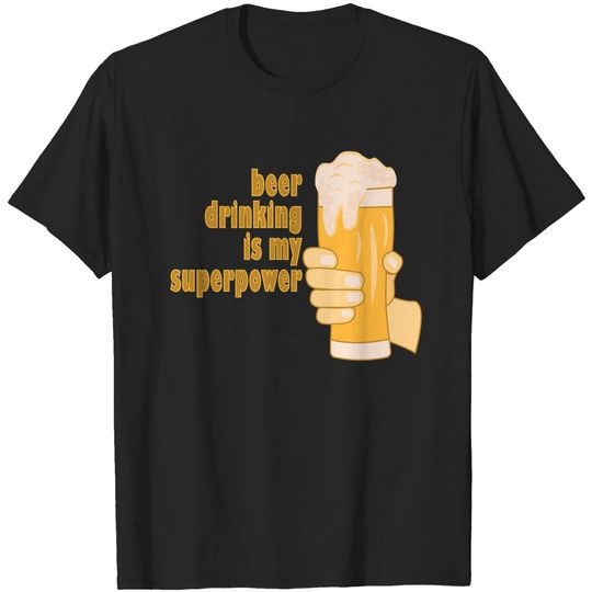 Beer drinking is my superpower - Superpower - T-Shirt