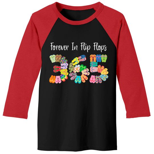 Forever In Flip Flops 365 Funny Flip Flop Quote Baseball Tees