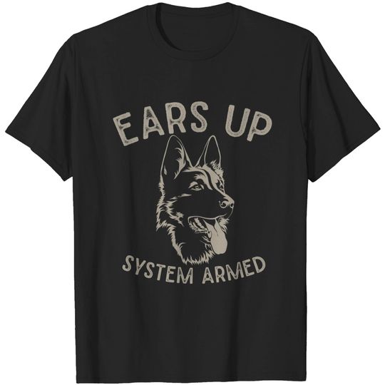 Ears Up System Armed Dog Lover Gift Animal German Shepherd T-Shirt