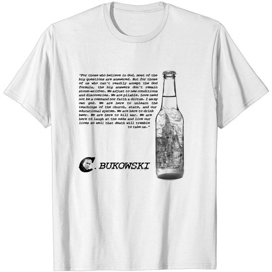 Charles Bukowski Quote And Beer Bottle Illustration - Charles Bukowski Quote - T-Shirt