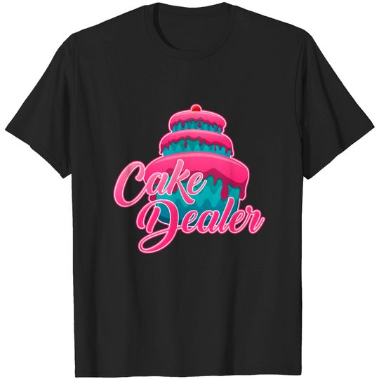 Cake Dealer Baking Baker Cakes Lovers Funny Gift T-shirt