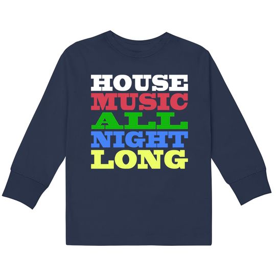House Music All Night Long - House -  Kids Long Sleeve T-Shirts