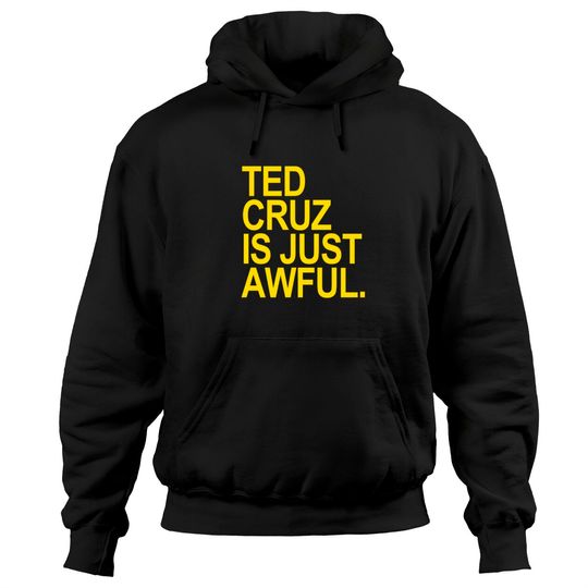 Ted Cruz is just awful (yellow) - Ted Cruz - Hoodies