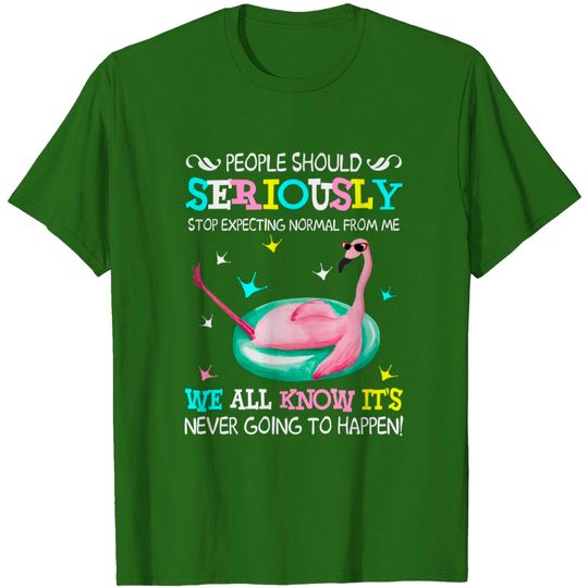 Flamingo Stop Expecting Normal From Me Funny T shirt - Flamingo - T-Shirt