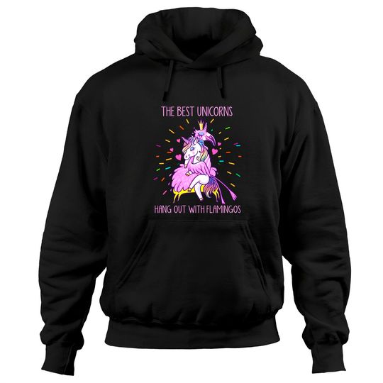 The Best Unicorns Hang Out With Flamingos - Flamingo - Hoodies