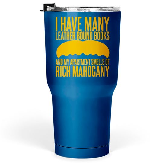 I have Many Leather Bound Books - Anchorman - Tumblers 30 oz