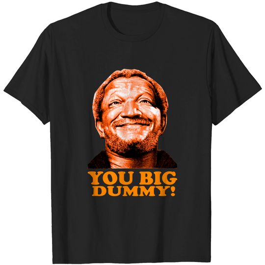 You Big Dummy! - Sanford And Son - T-Shirt