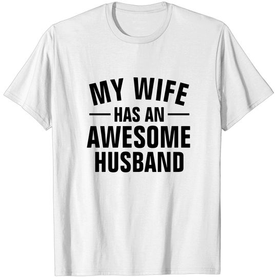 MY WIFE HAS AN AWESOME HUSBAND - My Wife Has An Awesome Husband Saying - T-Shirt